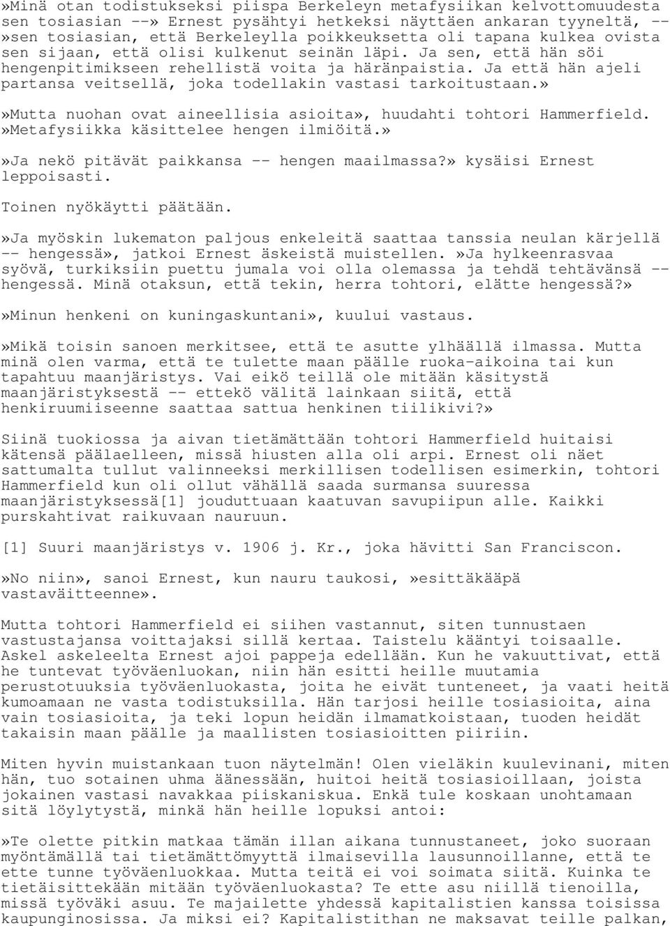 Ja että hän ajeli partansa veitsellä, joka todellakin vastasi tarkoitustaan.»»mutta nuohan ovat aineellisia asioita», huudahti tohtori Hammerfield.»Metafysiikka käsittelee hengen ilmiöitä.