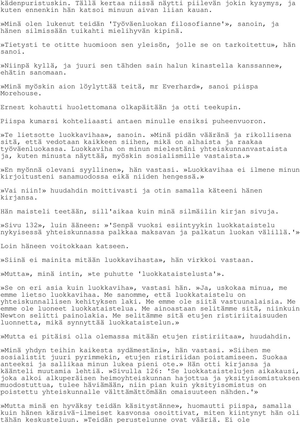 »niinpä kyllä, ja juuri sen tähden sain halun kinastella kanssanne», ehätin sanomaan.»minä myöskin aion löylyttää teitä, mr Everhard», sanoi piispa Morehouse.