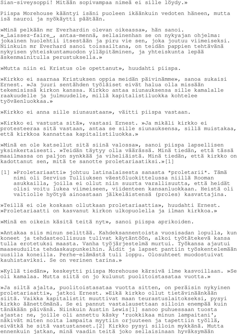 Niinkuin mr Everhard sanoi toissailtana, on teidän pappien tehtävänä nykyisen yhteiskuntamuodon ylläpitäminen, ja yhteiskunta lepää äskenmainitulla perustuksella.