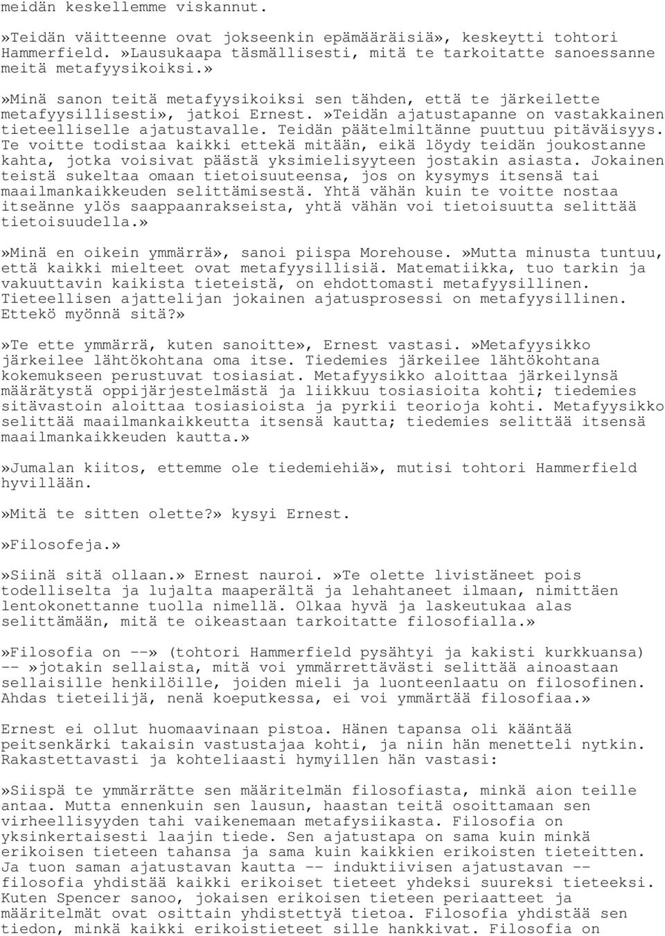 Teidän päätelmiltänne puuttuu pitäväisyys. Te voitte todistaa kaikki ettekä mitään, eikä löydy teidän joukostanne kahta, jotka voisivat päästä yksimielisyyteen jostakin asiasta.