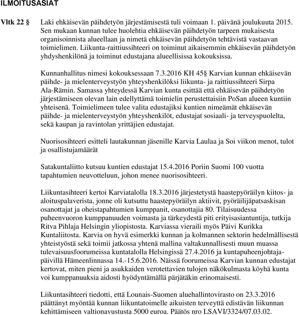 Liikunta-raittiussihteeri on toiminut aikaisemmin ehkäisevän päihdetyön yhdyshenkilönä ja toiminut edustajana alueellisissa kokouksissa. Kunnanhallitus nimesi kokouksessaan 7.3.