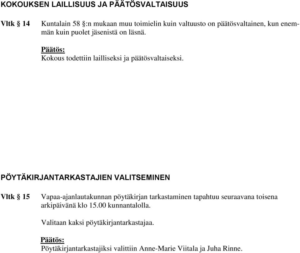 PÖYTÄKIRJANTARKASTAJIEN VALITSEMINEN Vltk 15 Vapaa-ajanlautakunnan pöytäkirjan tarkastaminen tapahtuu seuraavana toisena