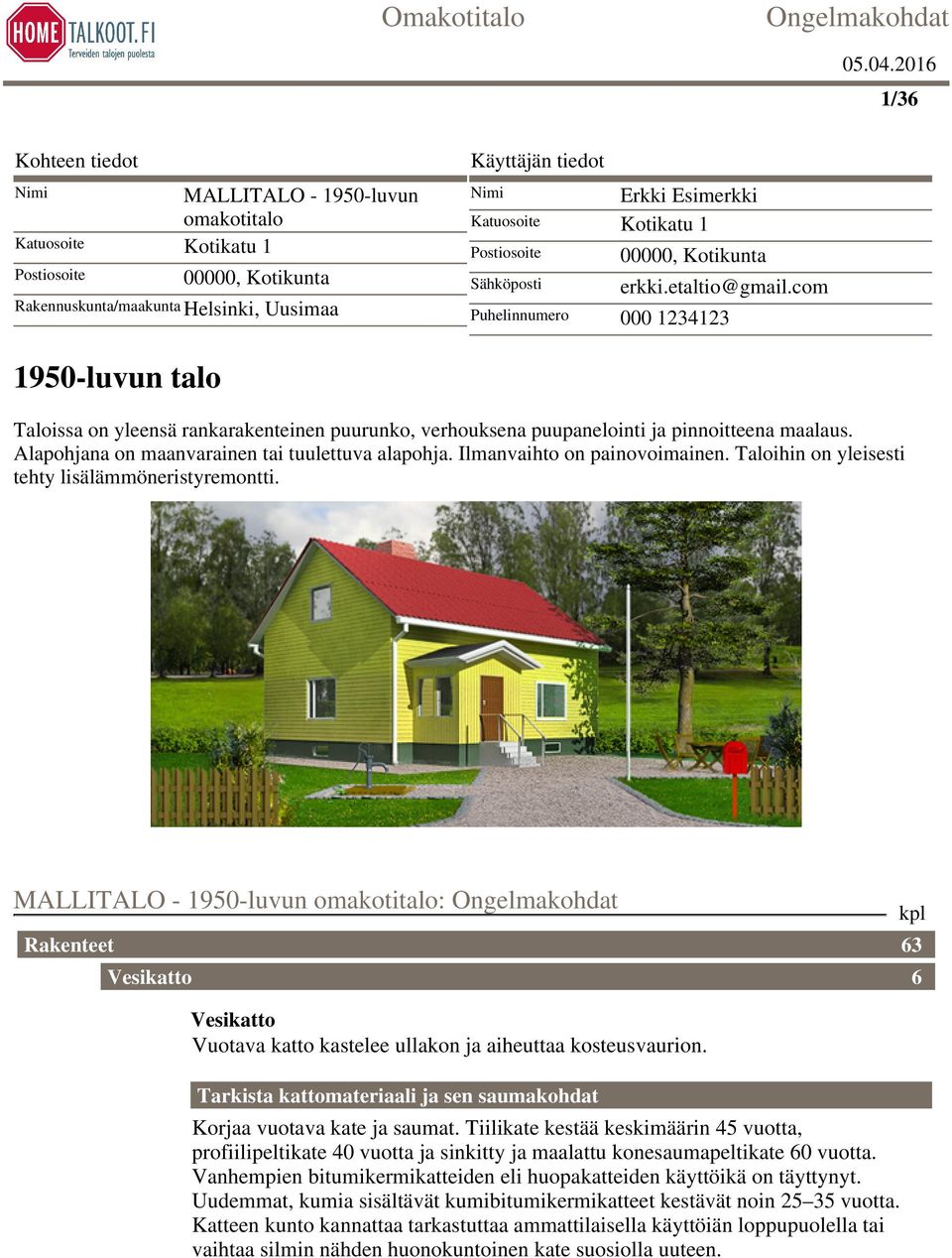 com Puhelinnumero 000 1234123 1950-luvun talo Taloissa on yleensä rankarakenteinen puurunko, verhouksena puupanelointi ja pinnoitteena maalaus. Alapohjana on maanvarainen tai tuulettuva alapohja.