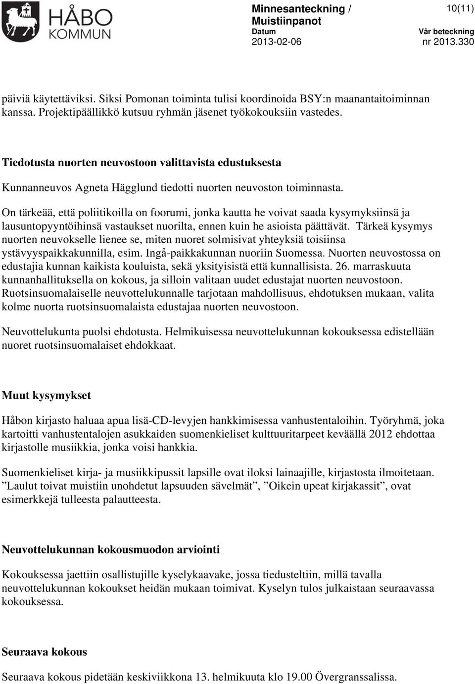 On tärkeää, että poliitikoilla on foorumi, jonka kautta he voivat saada kysymyksiinsä ja lausuntopyyntöihinsä vastaukset nuorilta, ennen kuin he asioista päättävät.