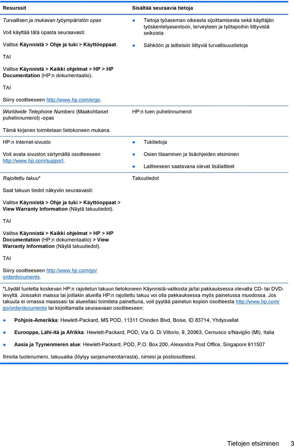 Tietoja työaseman oikeasta sijoittamisesta sekä käyttäjän työskentelyasentoon, terveyteen ja työtapoihin liittyvistä seikoista Sähköön ja laitteisiin liittyviä turvallisuustietoja Worldwide Telephone