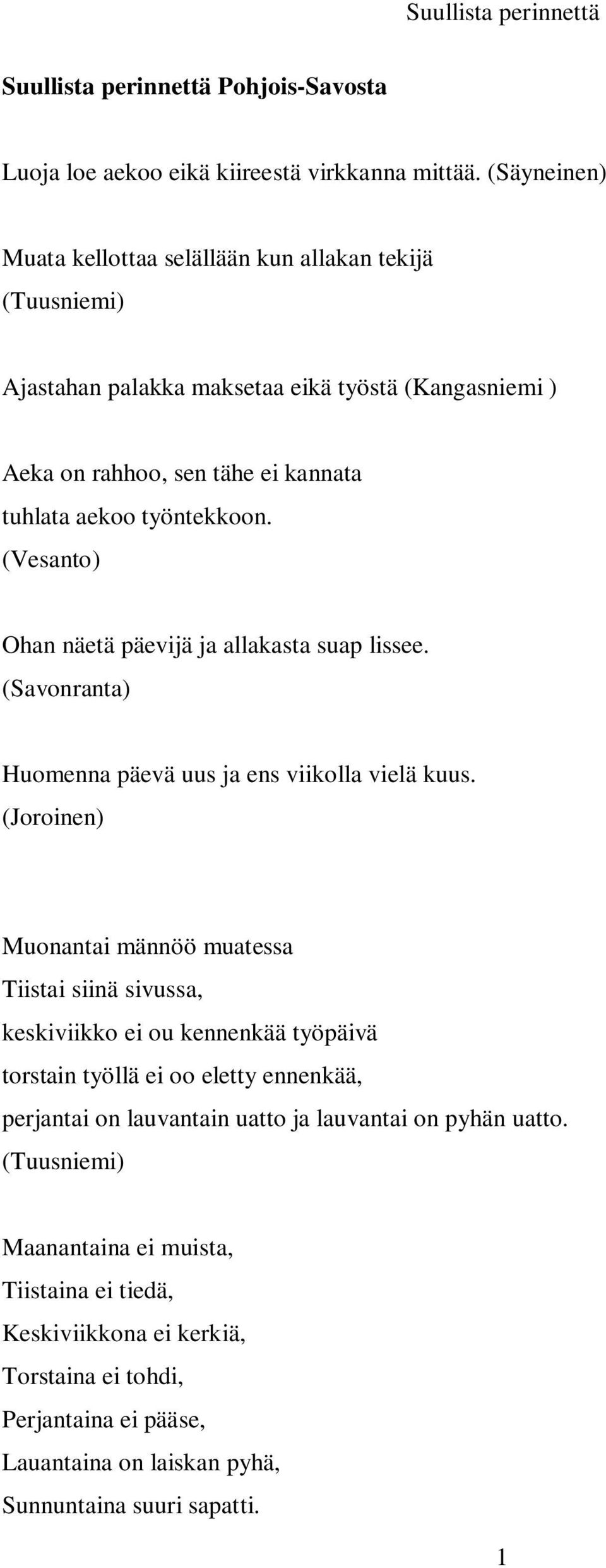 (Vesanto) Ohan näetä päevijä ja allakasta suap lissee. (Savonranta) Huomenna päevä uus ja ens viikolla vielä kuus.