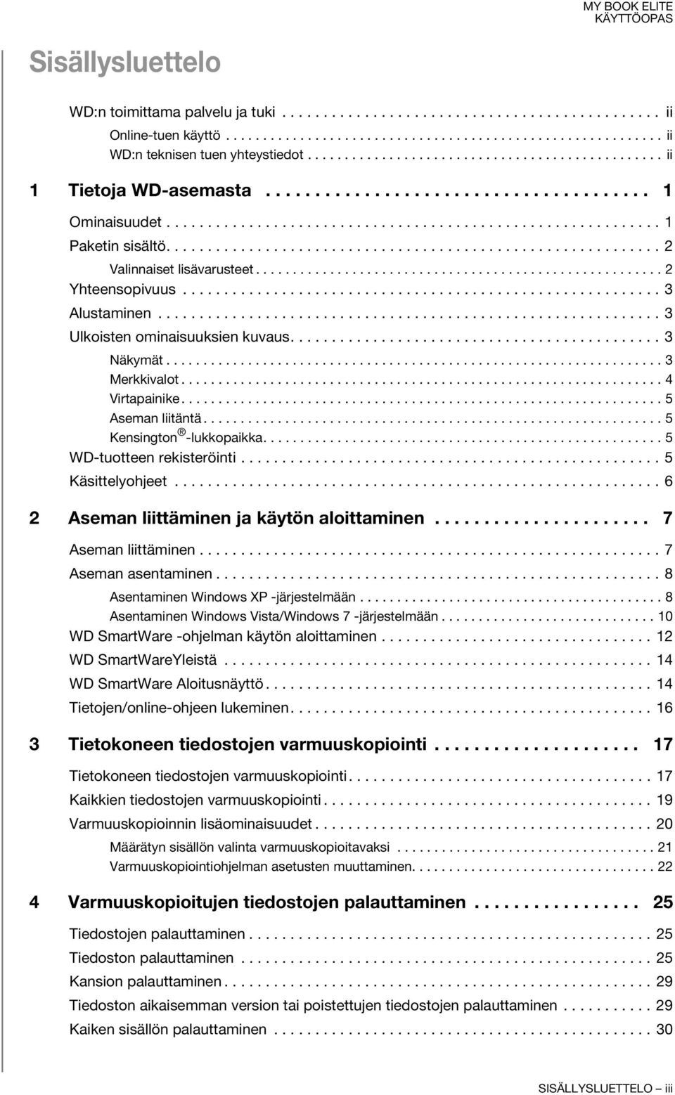 ........................................................... 2 Valinnaiset lisävarusteet....................................................... 2 Yhteensopivuus.......................................................... 3 Alustaminen.