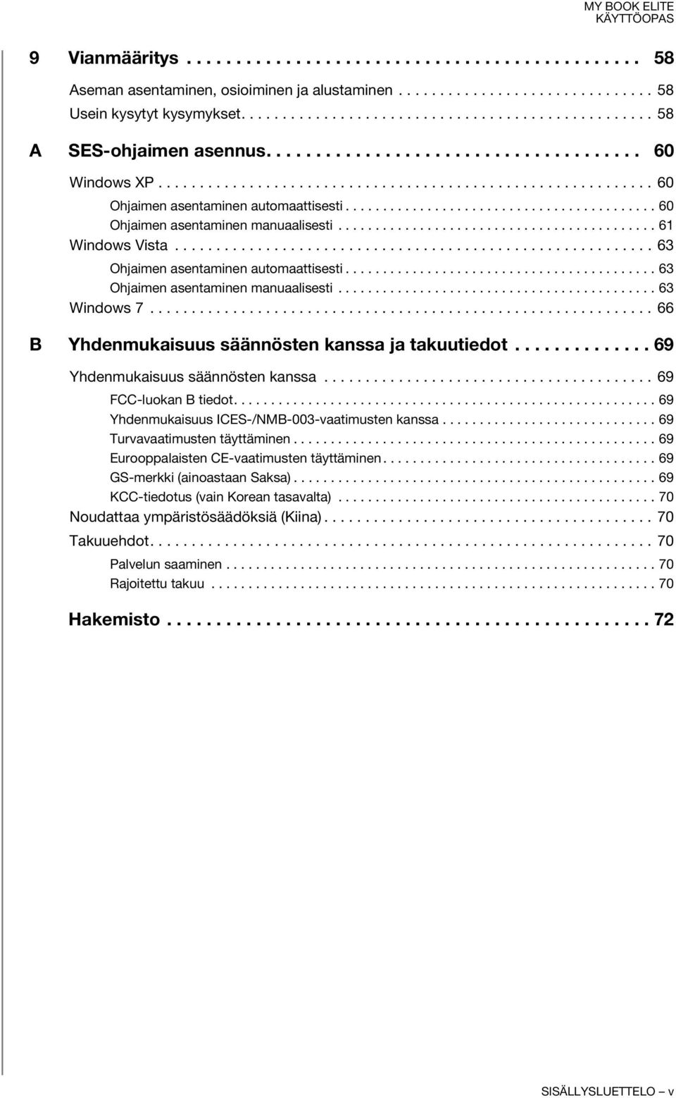 .......................................... 61 Windows Vista.......................................................... 63 Ohjaimen asentaminen automaattisesti.......................................... 63 Ohjaimen asentaminen manuaalisesti.