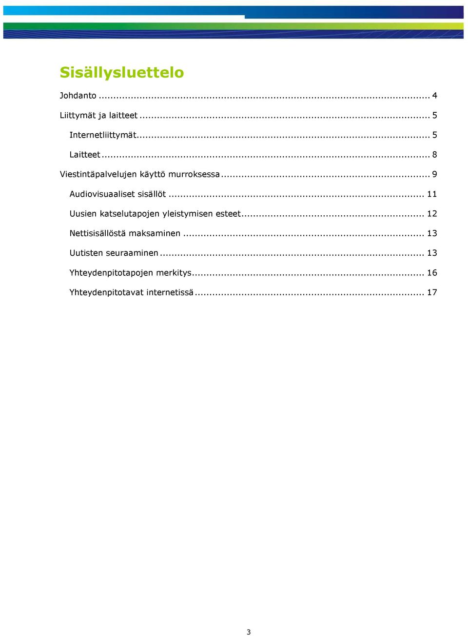 .. 11 Uusien katselutapojen yleistymisen esteet... 12 Nettisisällöstä maksaminen.