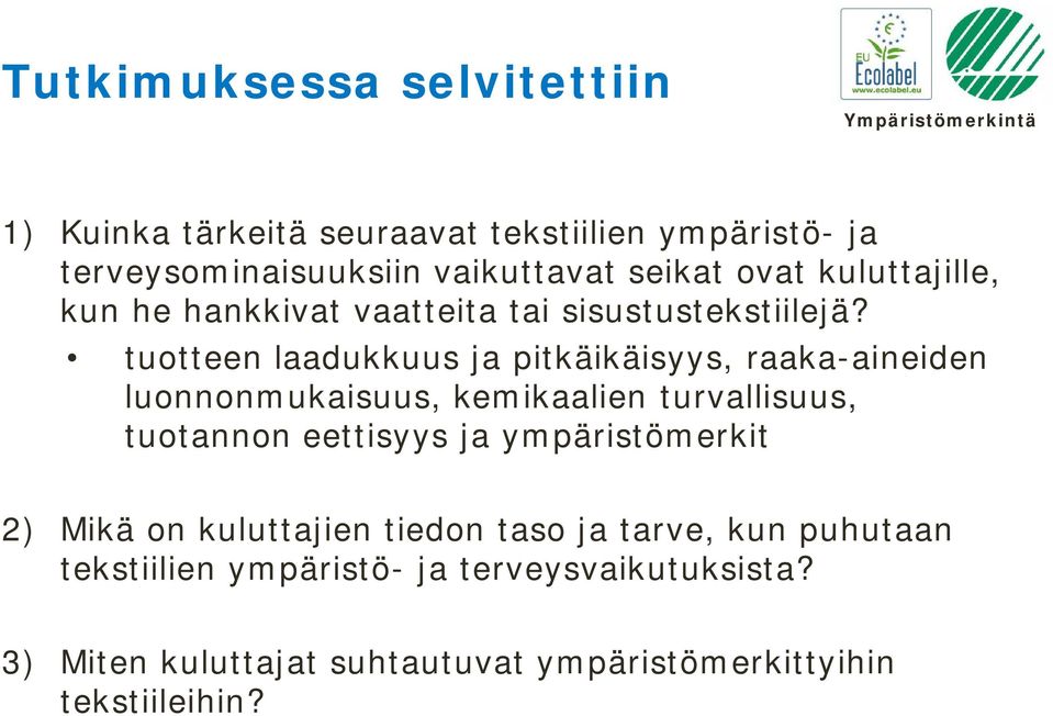 tuotteen laadukkuus ja pitkäikäisyys, raaka-aineiden luonnonmukaisuus, kemikaalien turvallisuus, tuotannon eettisyys ja