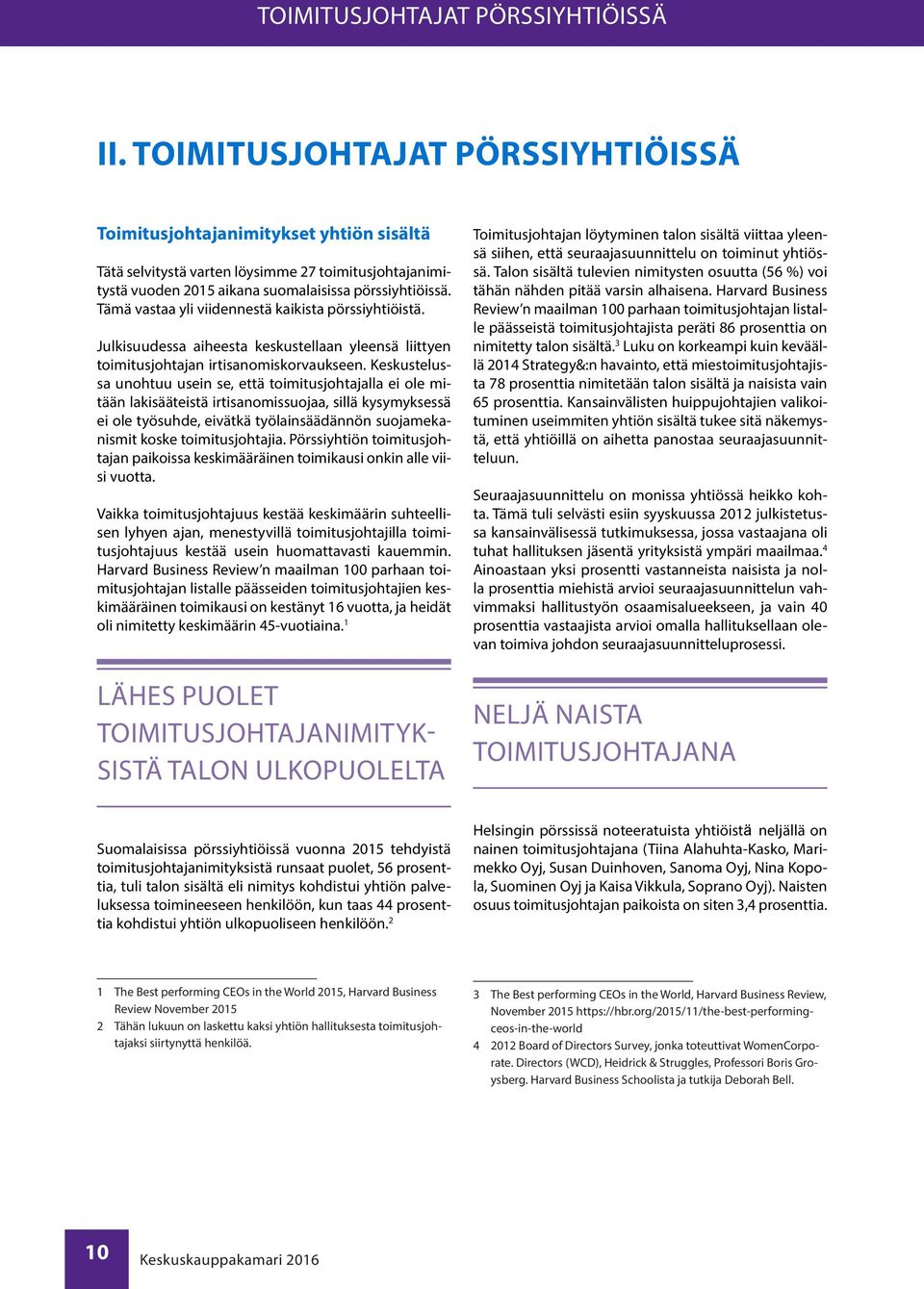 Tämä vastaa yli viidennestä kaikista pörssiyhtiöistä. Julkisuudessa aiheesta keskustellaan yleensä liittyen toimitusjohtajan irtisanomiskorvaukseen.