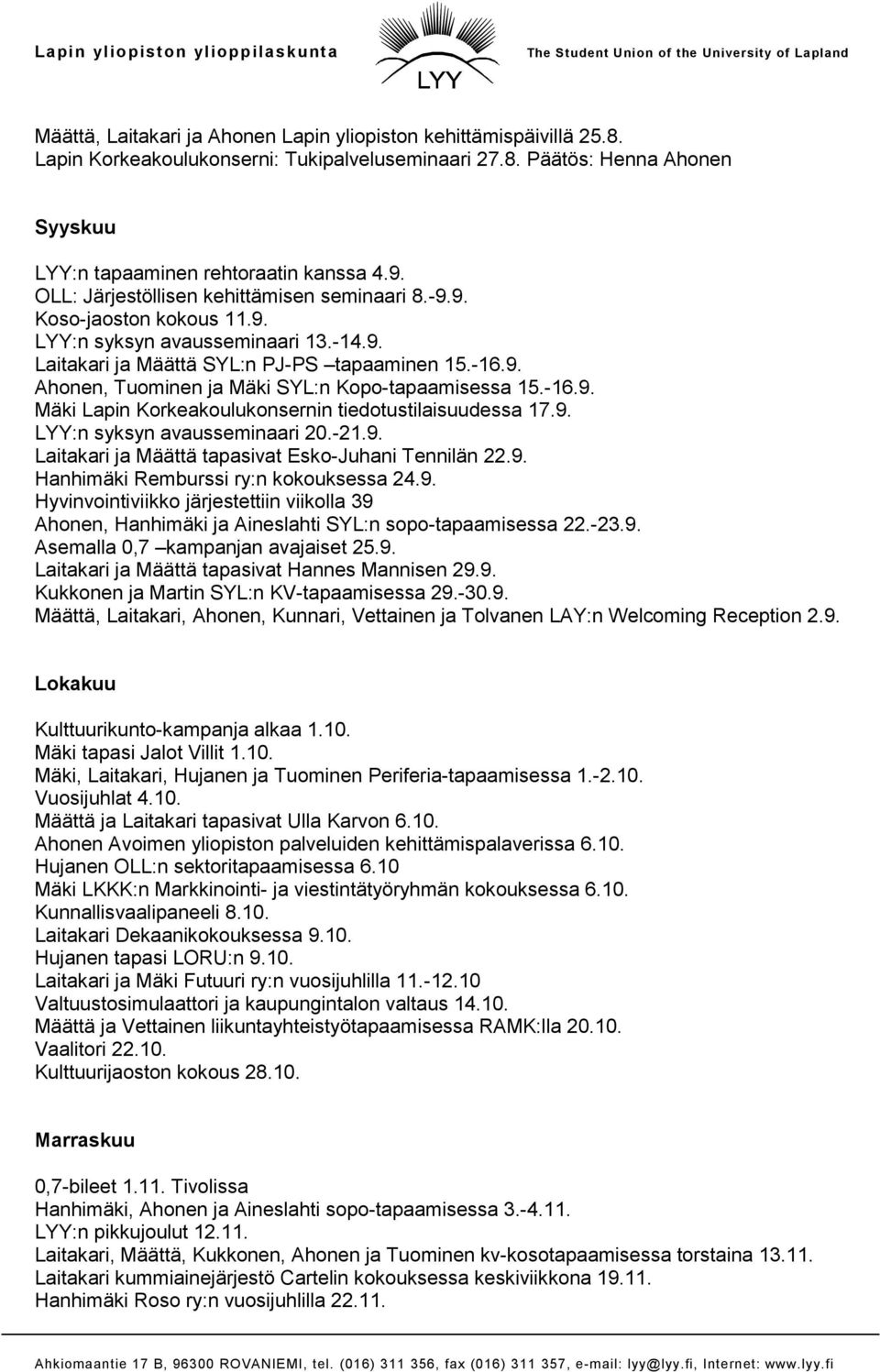 -16.9. Mäki Lapin Korkeakoulukonsernin tiedotustilaisuudessa 17.9. LYY:n syksyn avausseminaari 20.-21.9. Laitakari ja Määttä tapasivat Esko-Juhani Tennilän 22.9. Hanhimäki Remburssi ry:n kokouksessa 24.