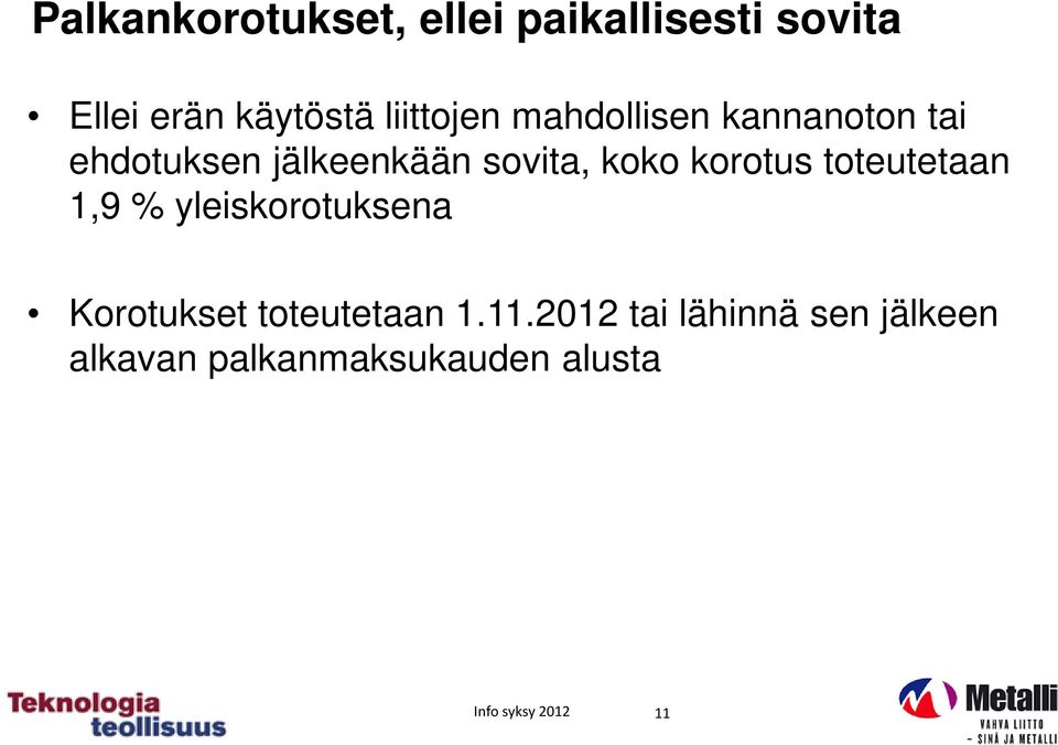 korotus toteutetaan 1,9 % yleiskorotuksena Korotukset toteutetaan 1.11.