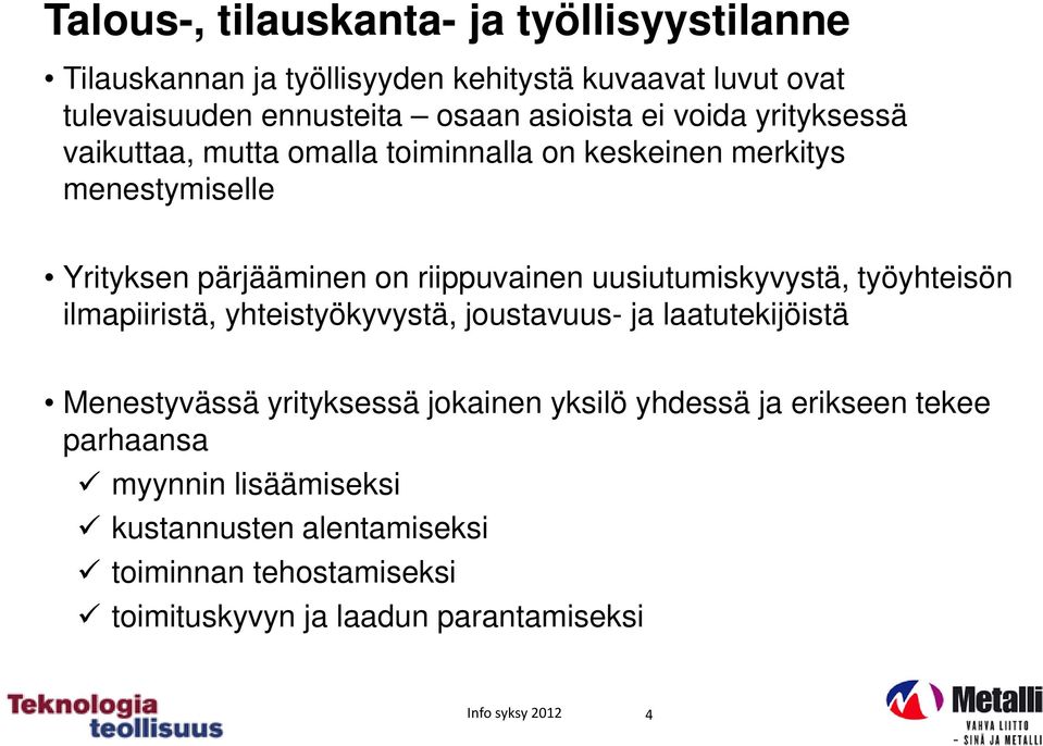 uusiutumiskyvystä, työyhteisön ilmapiiristä, yhteistyökyvystä, joustavuus- ja laatutekijöistä Menestyvässä yrityksessä jokainen yksilö yhdessä