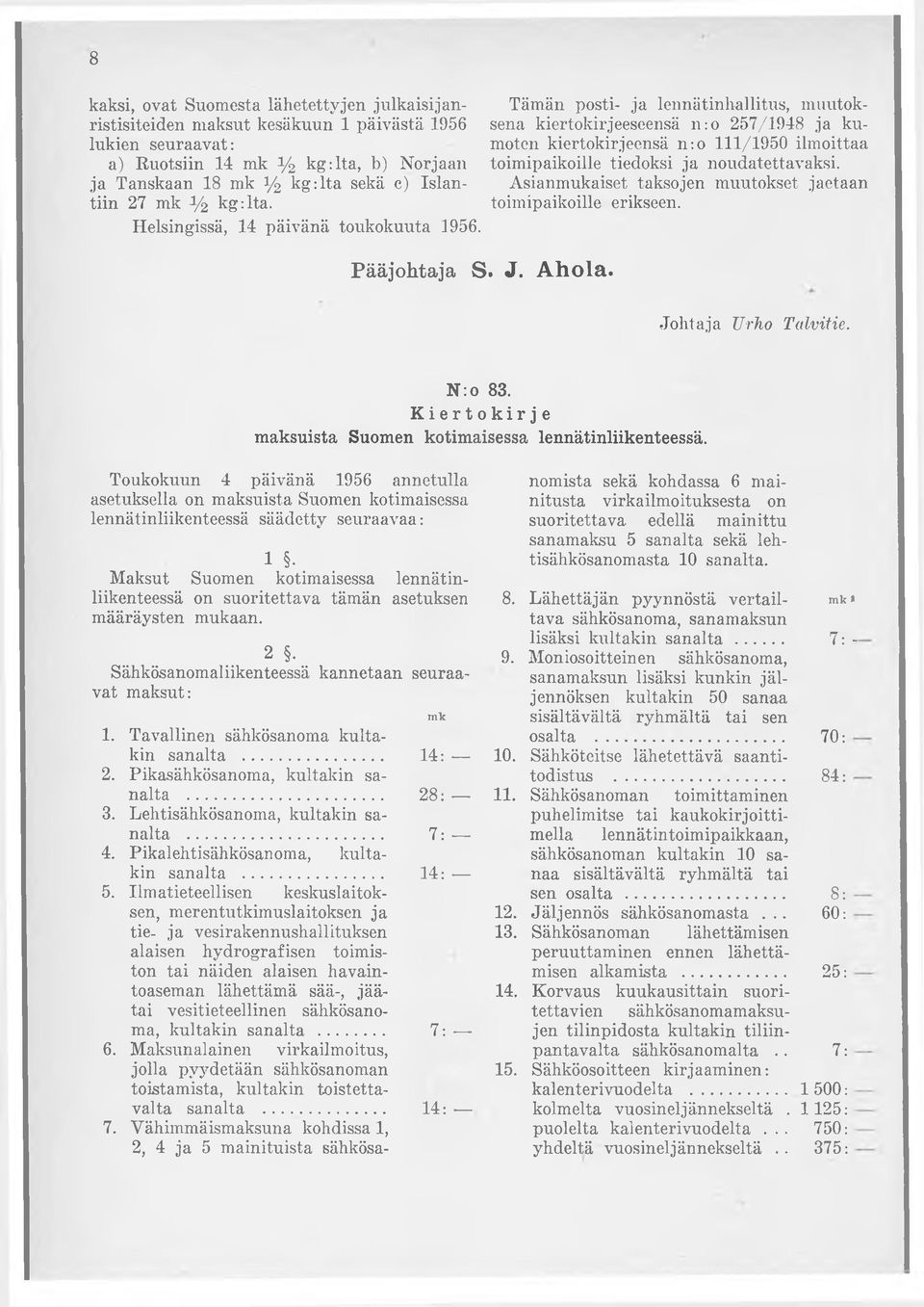 Tämän posti- ja lennätinhallitus, muutoksena kiertokirjeeseensä n :o 257/1948 ja kumoten kiertokirjeensä n :o 111/1950 ilmoittaa toimipaikoille tiedoksi ja noudatettavaksi.