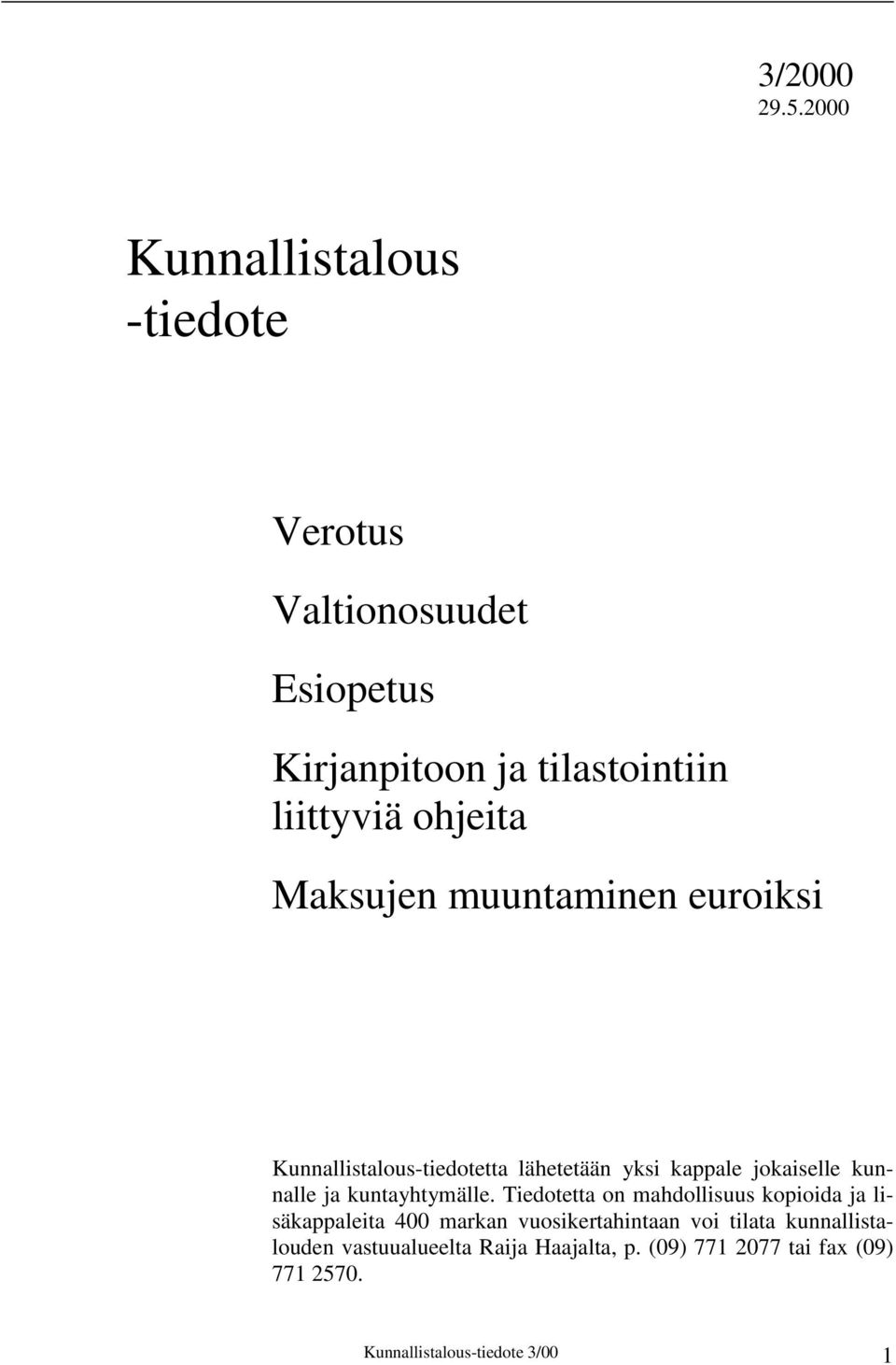 Maksujen muuntaminen euroiksi Kunnallistalous-tiedotetta lähetetään yksi kappale jokaiselle kunnalle ja