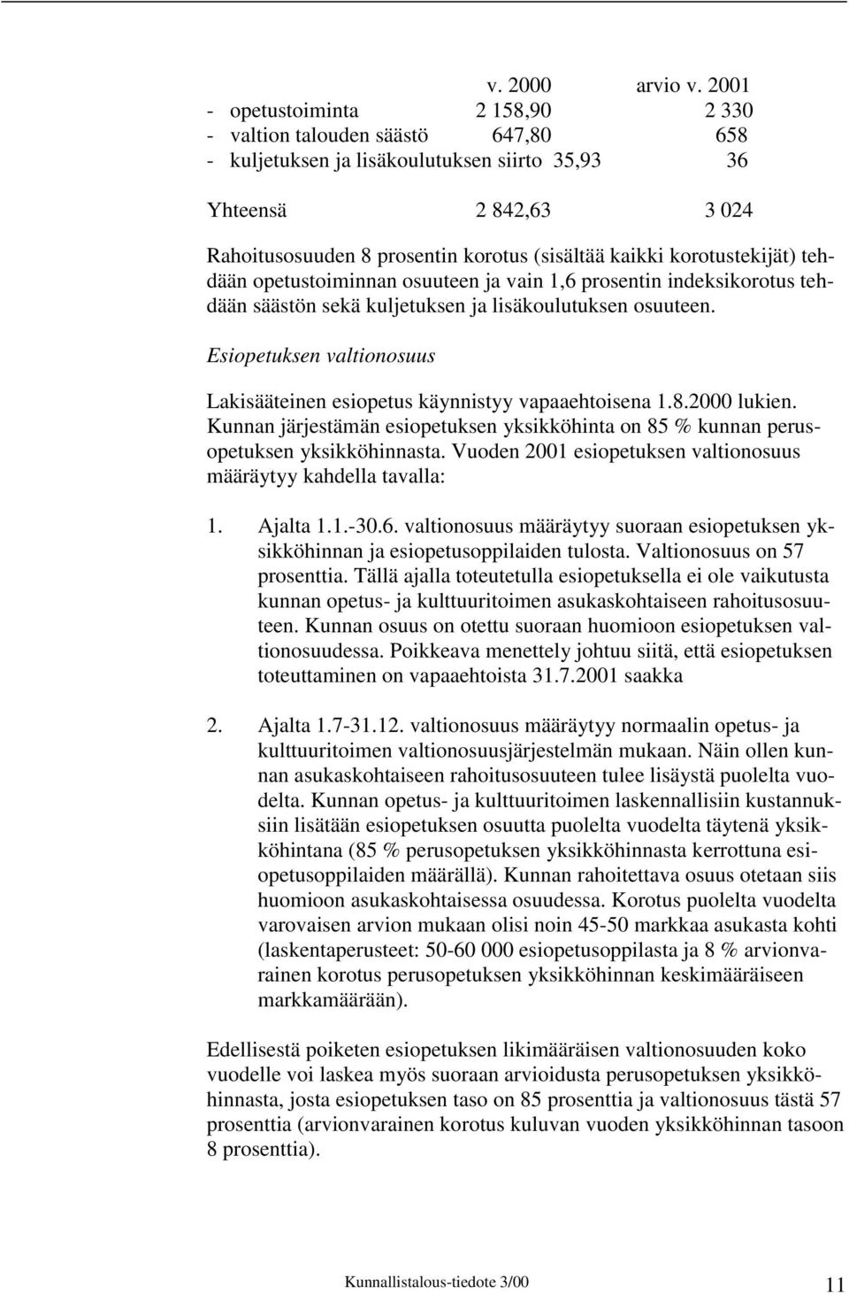 korotustekijät) tehdään opetustoiminnan osuuteen ja vain 1,6 prosentin indeksikorotus tehdään säästön sekä kuljetuksen ja lisäkoulutuksen osuuteen.