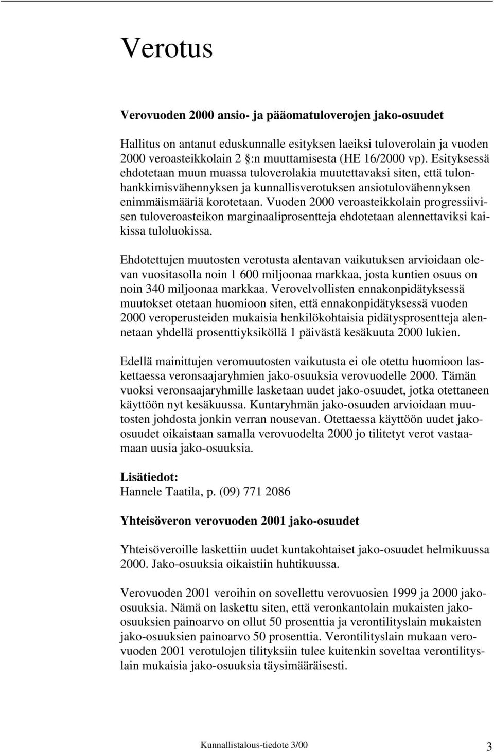 Vuoden 2000 veroasteikkolain progressiivisen tuloveroasteikon marginaaliprosentteja ehdotetaan alennettaviksi kaikissa tuloluokissa.