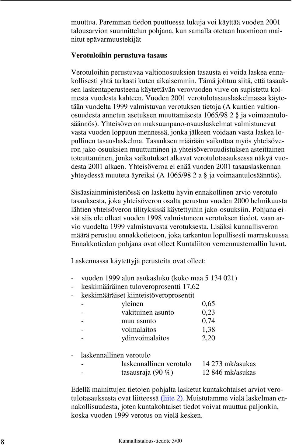 perustuvaa valtionosuuksien tasausta ei voida laskea ennakollisesti yhtä tarkasti kuten aikaisemmin.