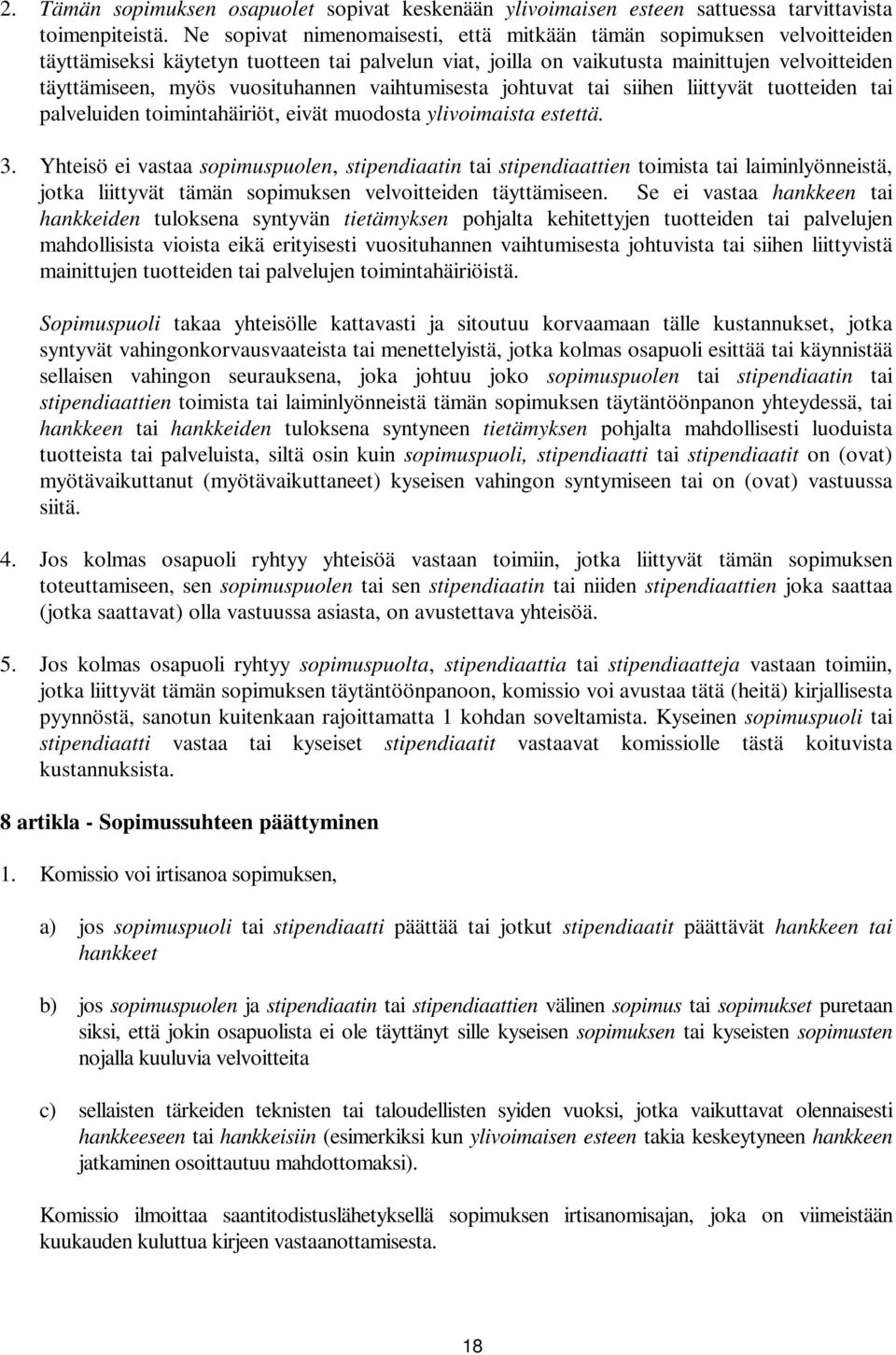 vuosituhannen vaihtumisesta johtuvat tai siihen liittyvät tuotteiden tai palveluiden toimintahäiriöt, eivät muodosta ylivoimaista estettä. 3.