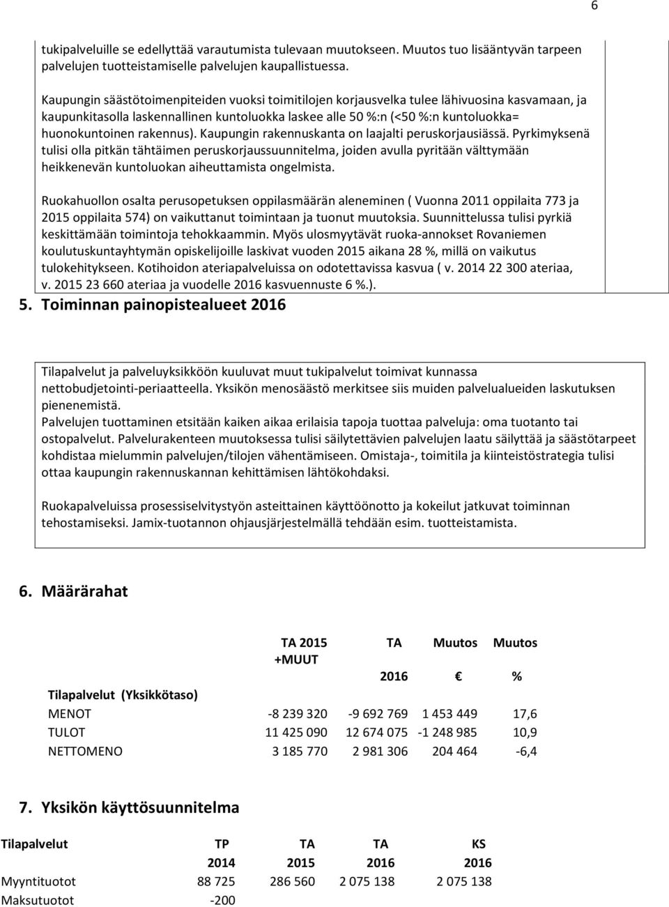 rakennus). Kaupungin rakennuskanta on laajalti peruskorjausiässä.