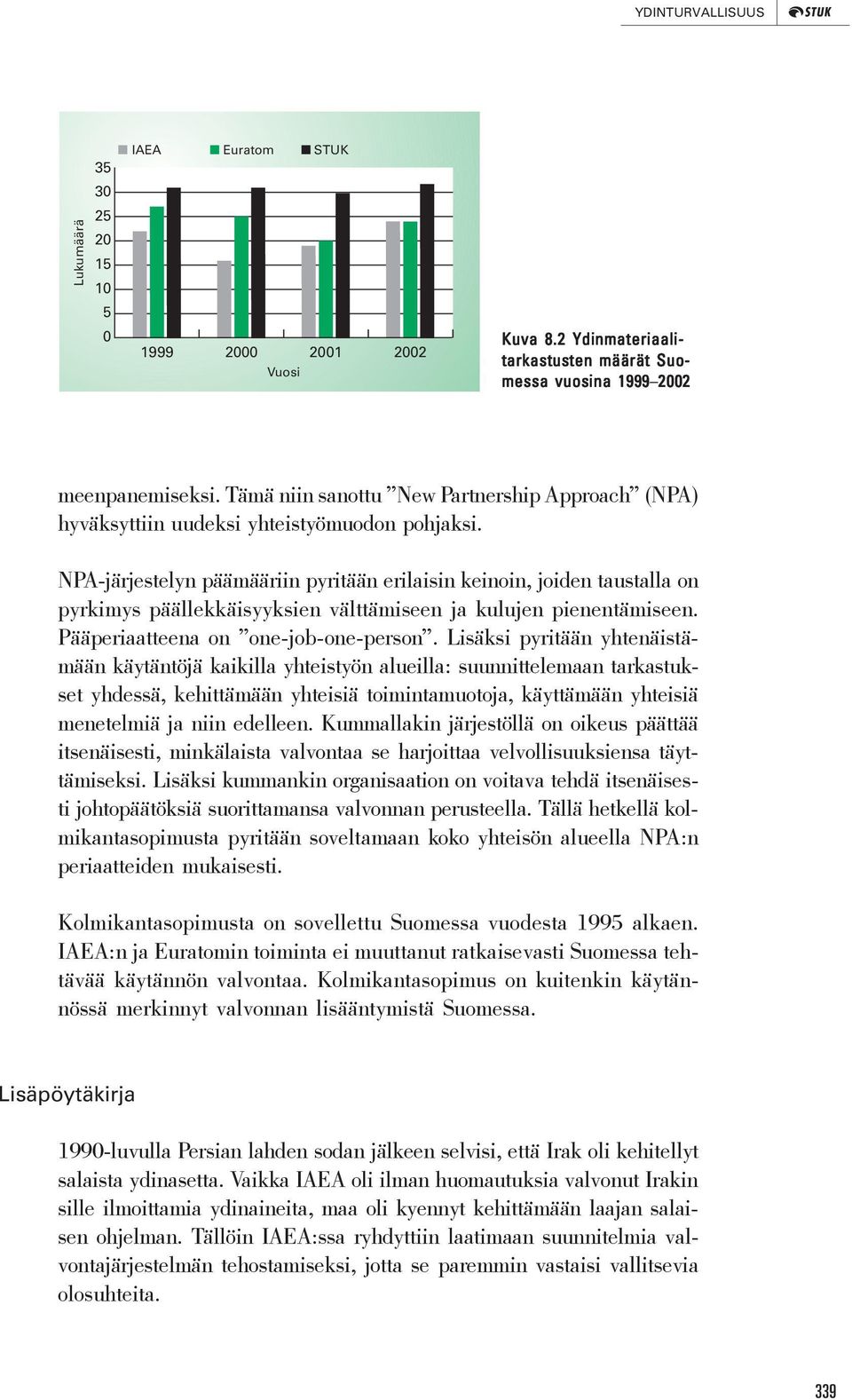 NPA-järjestelyn päämääriin pyritään erilaisin keinoin, joiden taustalla on pyrkimys päällekkäisyyksien välttämiseen ja kulujen pienentämiseen. Pääperiaatteena on one-job-one-person.