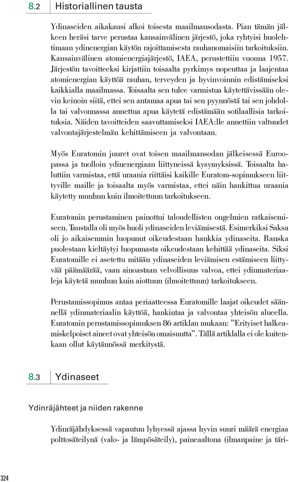 Kansainvälinen atomienergiajärjestö, IAEA, perustettiin vuonna 1957.