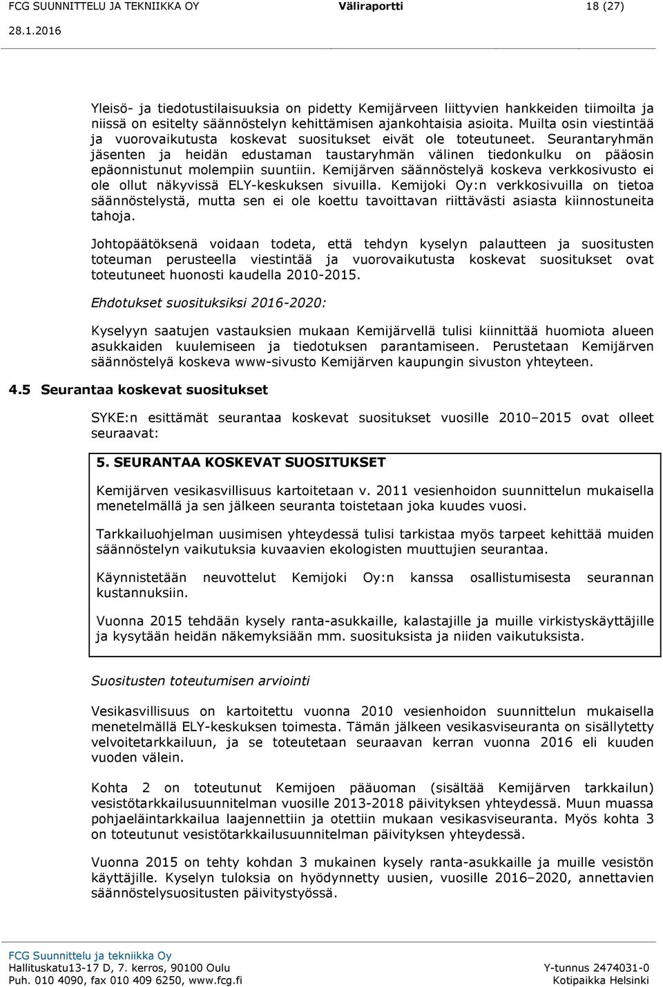 Muilta osin viestintää ja vuorovaikutusta koskevat suositukset eivät ole toteutuneet.