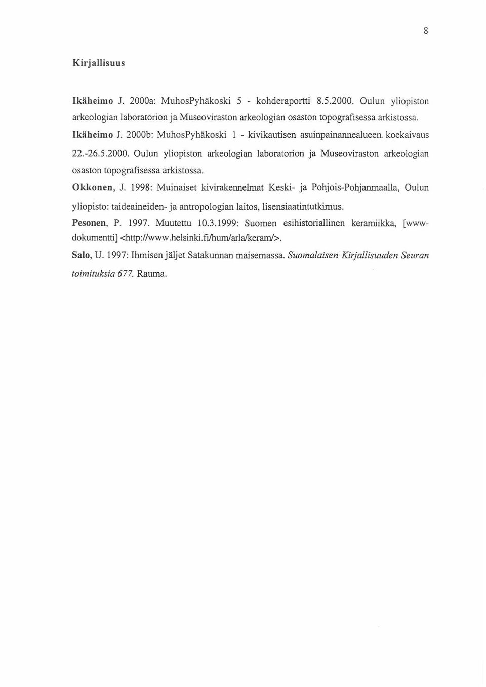 1998: Muinaiset kivirakennelmat Keski- ja Pohjois-Pohjanmaalla, Oulun yliopisto: taideaineiden- ja antropologian laitos, lisensiaatintutkimus. Pesonen, P. 1997. Muutettu 10.3.