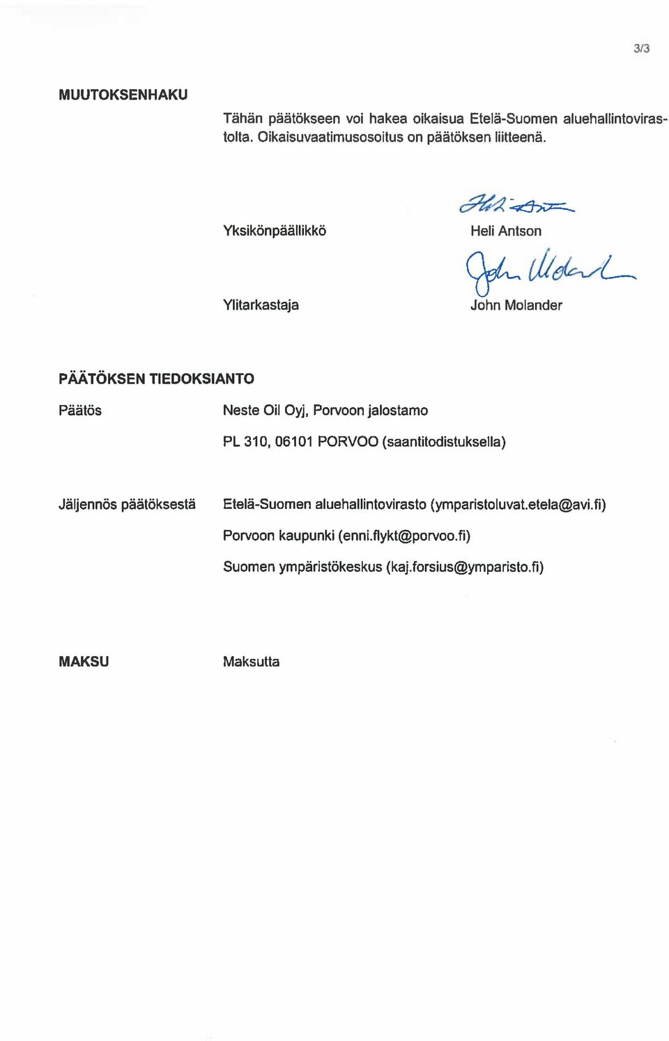 Yksikönpäällikkö Heli Antson Ylitarkastaja John Molander PÄÄTÖKSEN TIEDOKSIANTO Päätös Neste Cii Oyj, Porvoon jalostamo PL