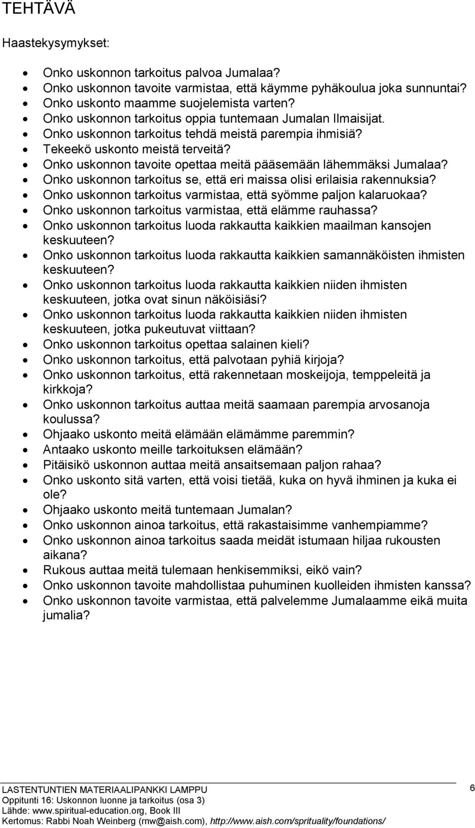 Onko uskonnon tavoite opettaa meitä pääsemään lähemmäksi Jumalaa? Onko uskonnon tarkoitus se, että eri maissa olisi erilaisia rakennuksia?
