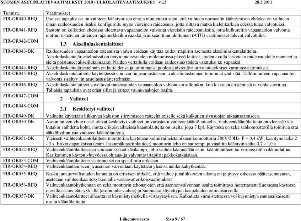 Samoin on kulkutien ehdoissa ulotettava vapaanaolon valvonta viereisiin raideosuuksiin, jotta kulkureitin vapaanaolon valvonta ulottuu risteävien raiteiden rajamerkkeihin saakka ja aukean tilan