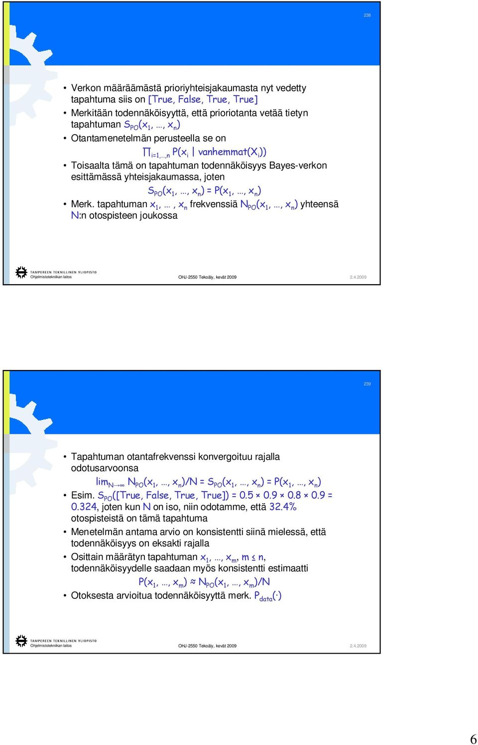 tapahtuman x 1,, x n frekvenssiä N PO (x 1,, x n ) yhteensä N:n otospisteen joukossa 239 Tapahtuman otantafrekvenssi konvergoituu rajalla odotusarvoonsa lim N N PO (x 1,, x n )/N = S PO (x 1,, x n )