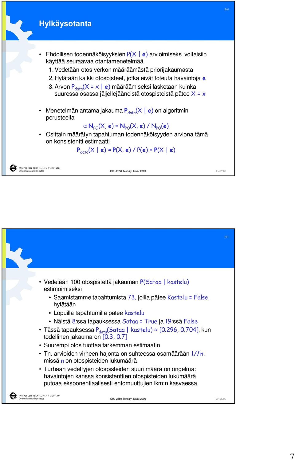 Arvon P data (X = x e) määräämiseksi lasketaan kuinka suuressa osassa jäljellejääneistä otospisteistä pätee X = x Menetelmän antama jakauma P data (X e)on algoritmin perusteella N PO (X, e) = N PO