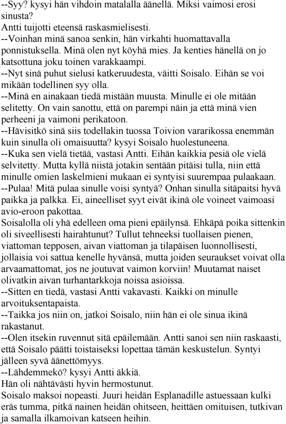 --Minä en ainakaan tiedä mistään muusta. Minulle ei ole mitään selitetty. On vain sanottu, että on parempi näin ja että minä vien perheeni ja vaimoni perikatoon.