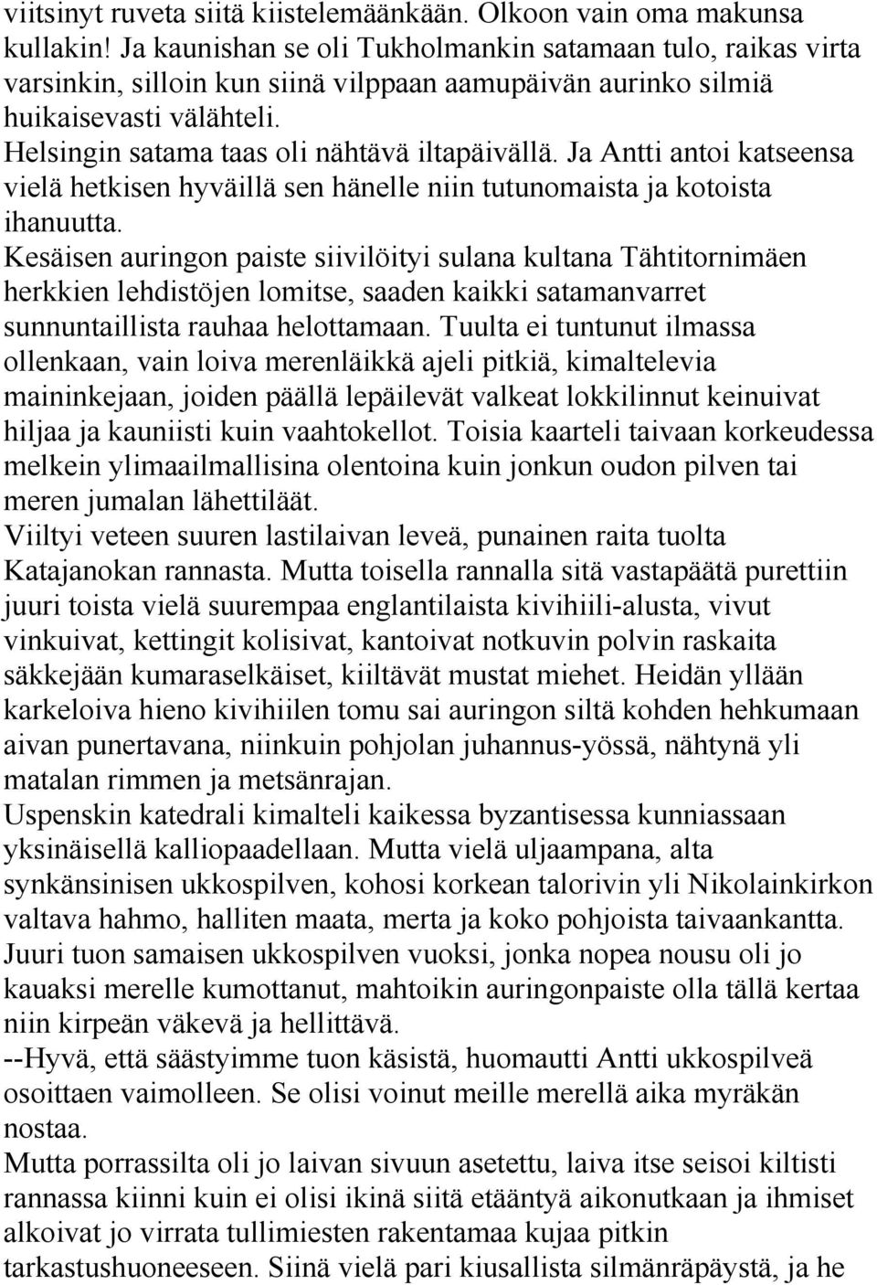 Ja Antti antoi katseensa vielä hetkisen hyväillä sen hänelle niin tutunomaista ja kotoista ihanuutta.