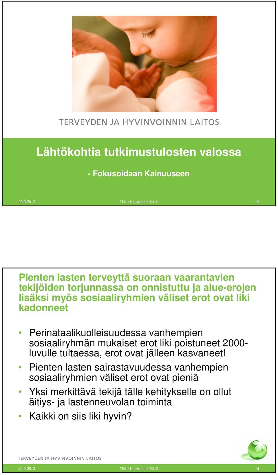 väliset erot ovat liki kadonneet Perinataalikuolleisuudessa vanhempien sosiaaliryhmän mukaiset erot liki poistuneet 2000- luvulle tultaessa, erot ovat