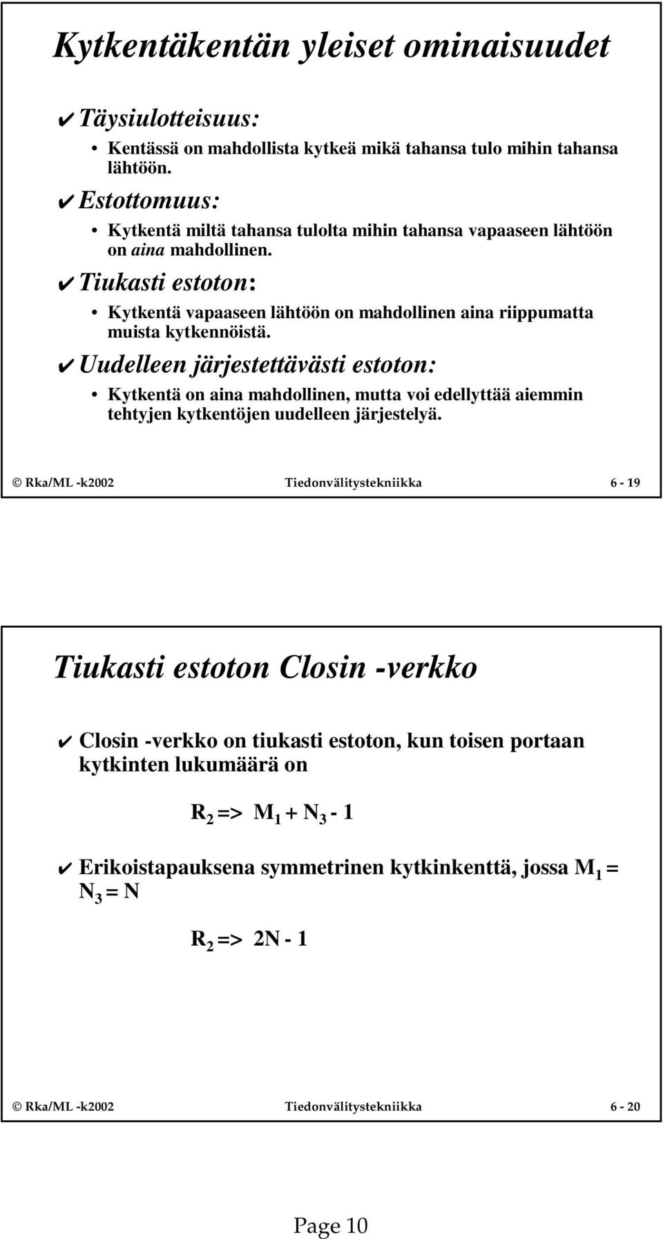 Kytkentä on aina mahdollinen, mutta voi edellyttää aiemmin tehtyjen kytkentöjen uudelleen järjestelyä Rka/ML -k00 Tiedonvälitystekniikka 6-9 Tiukasti estoton Closin -verkko Closin