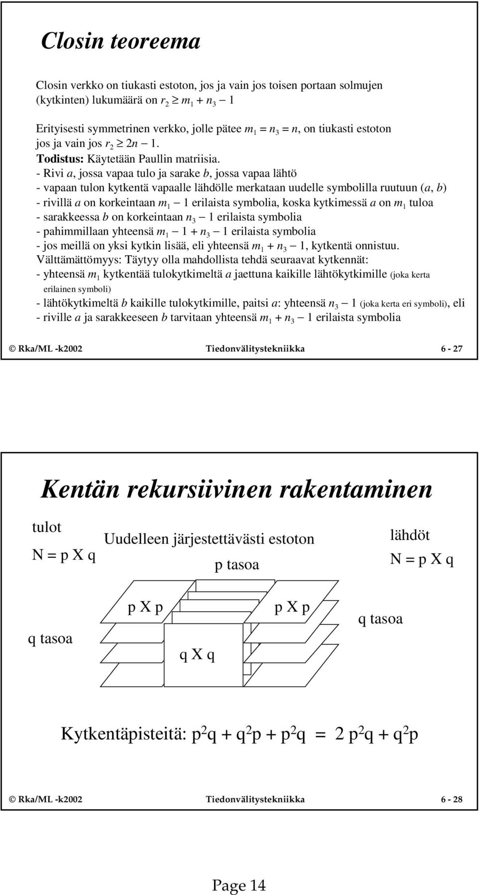 ruutuun (a, b) - rivillä a on korkeintaan m erilaista symbolia, koska kytkimessä a on m tuloa - sarakkeessa b on korkeintaan n 3 erilaista symbolia - pahimmillaan yhteensä m +n 3 erilaista symbolia -