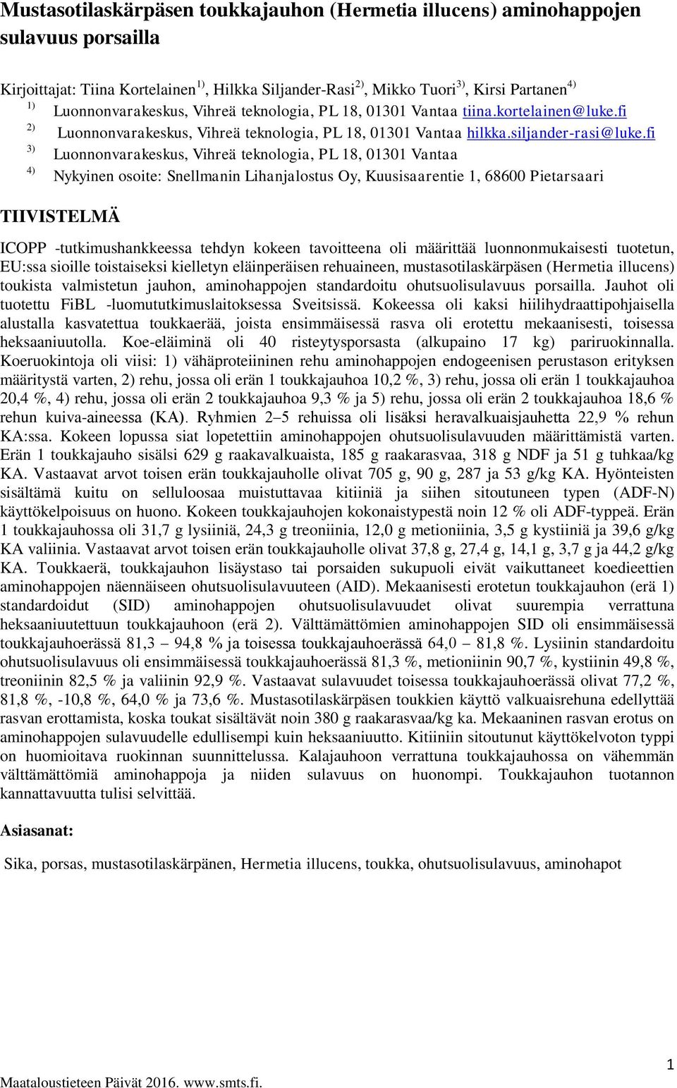 fi 3) Luonnonvarakeskus, Vihreä teknologia, PL 18, 01301 Vantaa 4) Nykyinen osoite: Snellmanin Lihanjalostus Oy, Kuusisaarentie 1, 68600 Pietarsaari TIIVISTELMÄ ICOPP -tutkimushankkeessa tehdyn