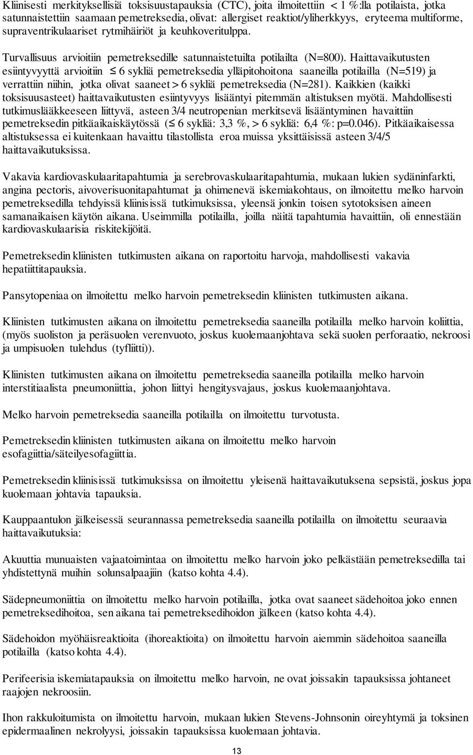 Haittavaikutusten esiintyvyyttä arvioitiin 6 sykliä pemetreksedia ylläpitohoitona saaneilla potilailla (N=519) ja verrattiin niihin, jotka olivat saaneet > 6 sykliä pemetreksedia (N=281).