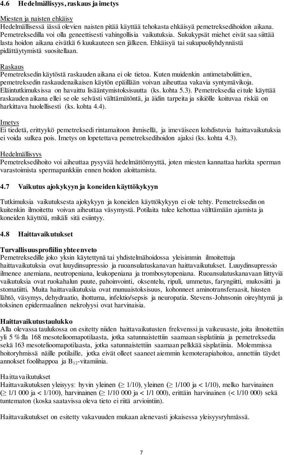 Ehkäisyä tai sukupuoliyhdynnästä pidättäytymistä suositellaan. Raskaus Pemetreksedin käytöstä raskauden aikana ei ole tietoa.