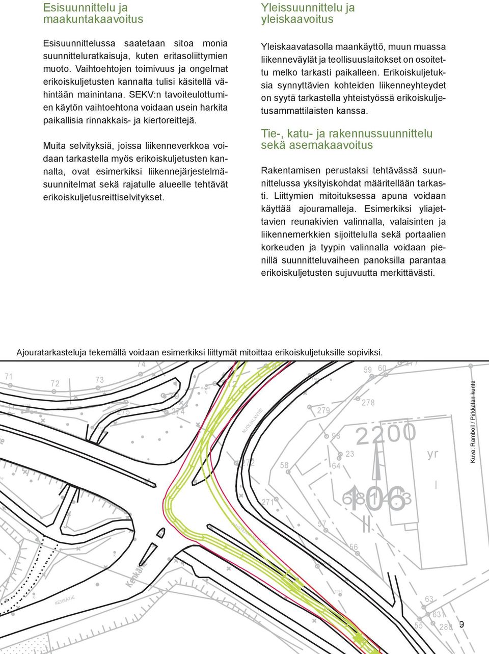 SEKV:n tavoiteulottumien käytön vaihtoehtona voidaan usein harkita paikallisia rinnakkais- ja kiertoreittejä.