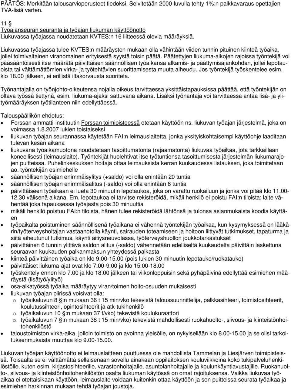 Liukuvassa työajassa tulee KVTES:n määräysten mukaan olla vähintään viiden tunnin pituinen kiinteä työaika, jollei toimivaltainen viranomainen erityisestä syystä toisin päätä.