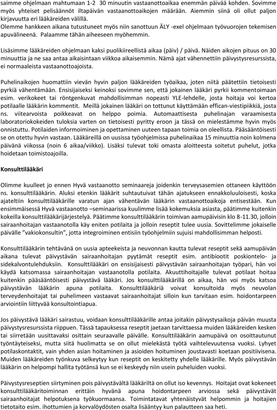 Palaamme tähän aiheeseen myöhemmin. Lisäsimme lääkäreiden ohjelmaan kaksi puolikiireellistä aikaa (päiv) / päivä.