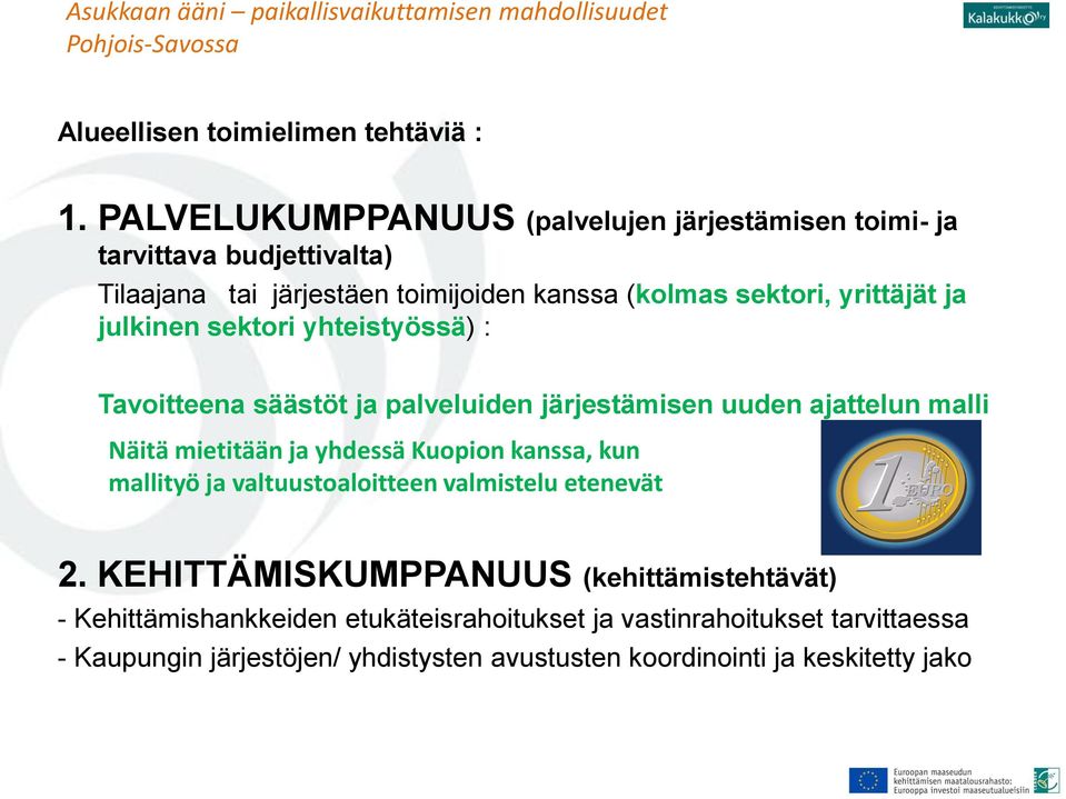 sektori yhteistyössä) : Tavoitteena säästöt ja palveluiden järjestämisen uuden ajattelun malli Näitä mietitään ja yhdessä Kuopion kanssa, kun mallityö ja