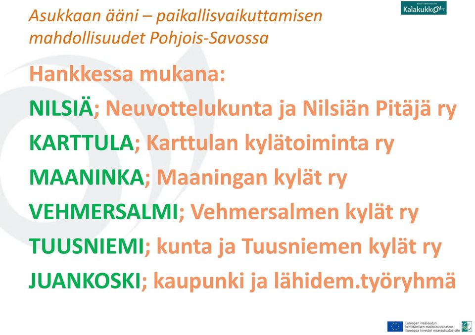 kylätoiminta ry MAANINKA; Maaningan kylät ry VEHMERSALMI; Vehmersalmen kylät