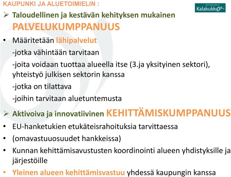 ja yksityinen sektori), yhteistyö julkisen sektorin kanssa -jotka on tilattava -joihin tarvitaan aluetuntemusta Aktivoiva ja innovatiivinen