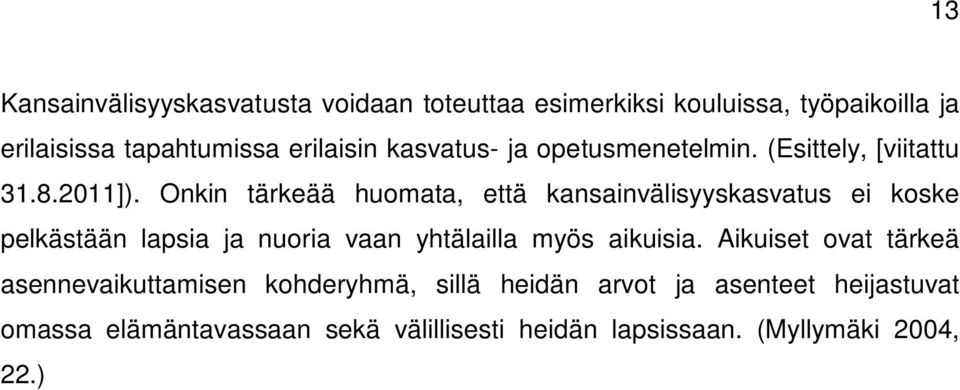 Onkin tärkeää huomata, että kansainvälisyyskasvatus ei koske pelkästään lapsia ja nuoria vaan yhtälailla myös aikuisia.