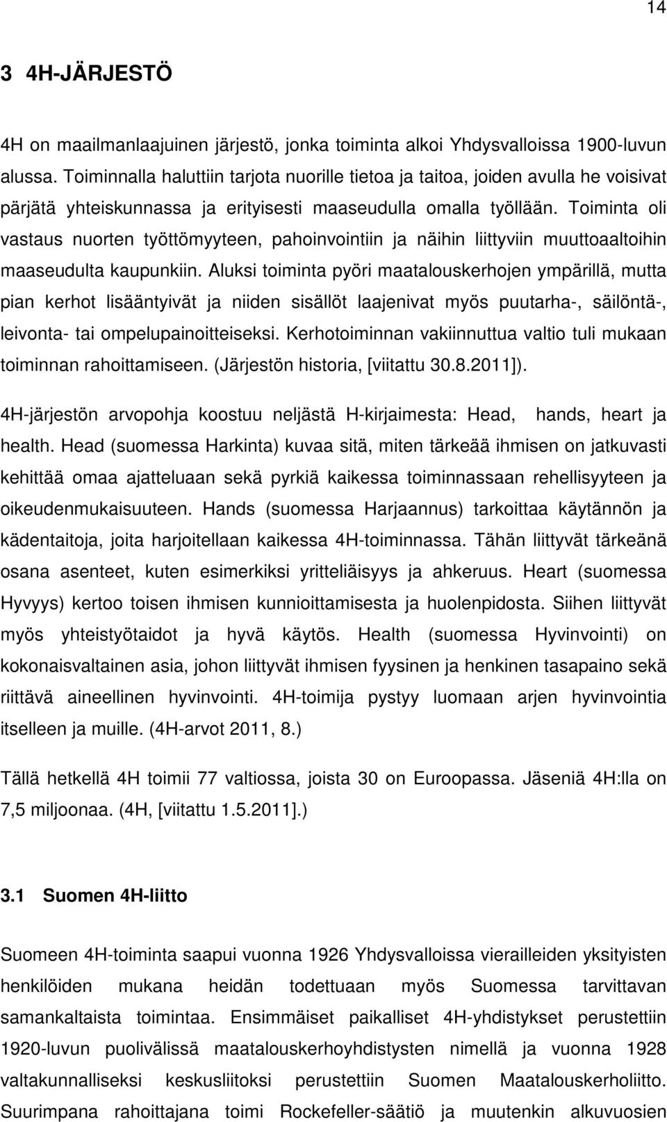 Toiminta oli vastaus nuorten työttömyyteen, pahoinvointiin ja näihin liittyviin muuttoaaltoihin maaseudulta kaupunkiin.